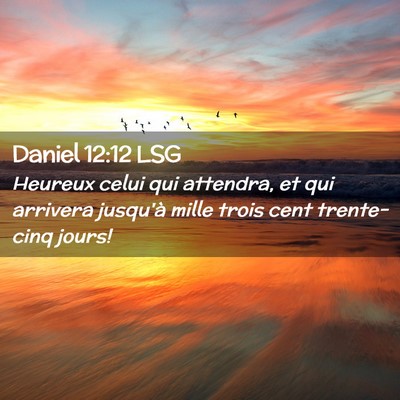 Picture 02 - Daniel 12:12 LSG - Heureux celui qui attendra, et qui arrivera - Bible Verse Picture