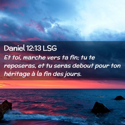 Picture 02 - Daniel 12:13 LSG - Et toi, marche vers ta fin; tu te reposeras, et - Bible Verse Picture