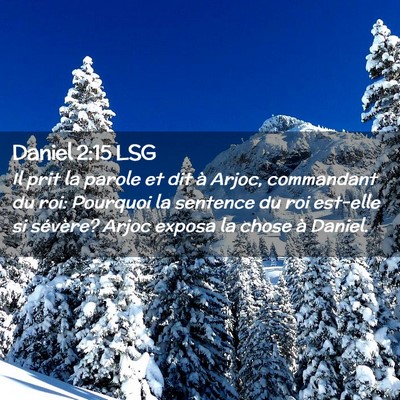 Picture 02 - Daniel 2:15 LSG - Il prit la parole et dit à Arjoc, commandant du - Bible Verse Picture