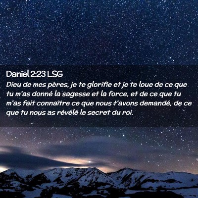 Picture 02 - Daniel 2:23 LSG - Dieu de mes pères, je te glorifie et je te loue - Bible Verse Picture
