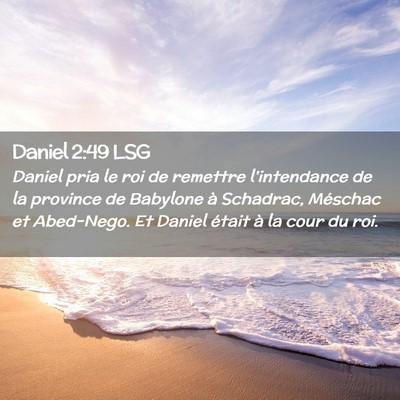 Picture 02 - Daniel 2:49 LSG - Daniel pria le roi de remettre l'intendance de la - Bible Verse Picture
