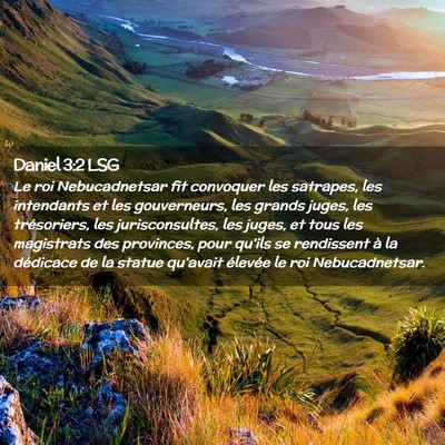 Picture 02 - Daniel 3:2 LSG - Le roi Nebucadnetsar fit convoquer les satrapes, - Bible Verse Picture