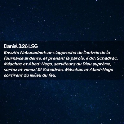 Picture 02 - Daniel 3:26 LSG - Ensuite Nebucadnetsar s'approcha de l'entrée de - Bible Verse Picture