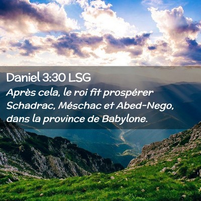 Picture 02 - Daniel 3:30 LSG - Après cela, le roi fit prospérer Schadrac, - Bible Verse Picture