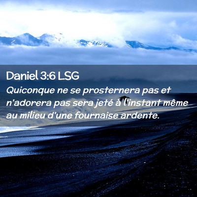 Picture 02 - Daniel 3:6 LSG - Quiconque ne se prosternera pas et n'adorera pas - Bible Verse Picture
