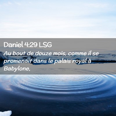 Picture 02 - Daniel 4:29 LSG - Au bout de douze mois, comme il se promenait dans - Bible Verse Picture