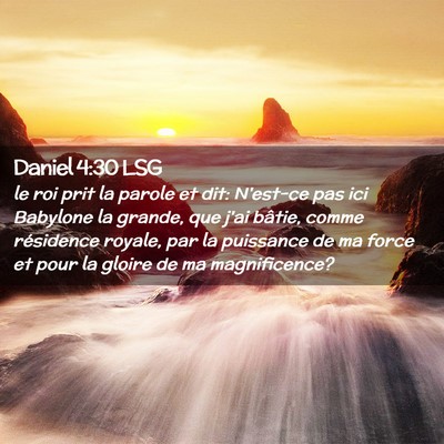 Picture 02 - Daniel 4:30 LSG - le roi prit la parole et dit: N'est-ce pas ici - Bible Verse Picture