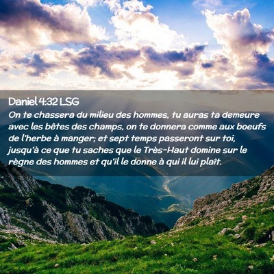 Picture 02 - Daniel 4:32 LSG - On te chassera du milieu des hommes, tu auras ta - Bible Verse Picture
