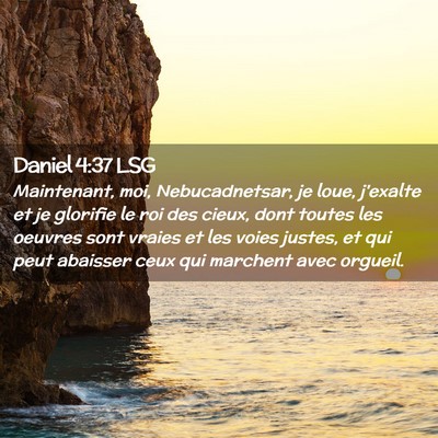 Picture 02 - Daniel 4:37 LSG - Maintenant, moi, Nebucadnetsar, je loue, j'exalte - Bible Verse Picture