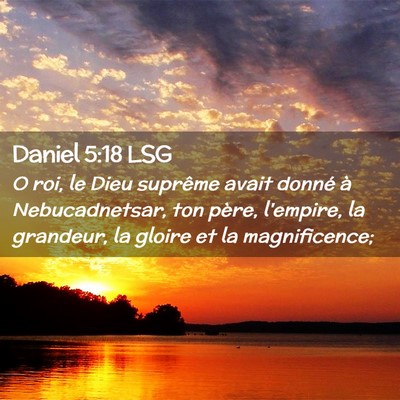 Picture 02 - Daniel 5:18 LSG - O roi, le Dieu suprême avait donné à - Bible Verse Picture