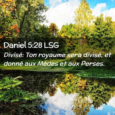 Picture 02 - Daniel 5:28 LSG - Divisé: Ton royaume sera divisé, et donné aux - Bible Verse Picture