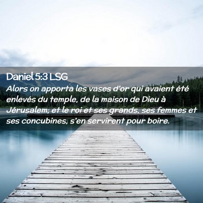 Picture 02 - Daniel 5:3 LSG - Alors on apporta les vases d'or qui avaient été - Bible Verse Picture