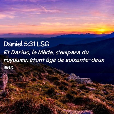 Picture 02 - Daniel 5:31 LSG - Et Darius, le Mède, s'empara du royaume, étant - Bible Verse Picture