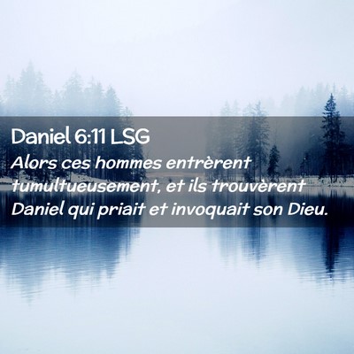Picture 02 - Daniel 6:11 LSG - Alors ces hommes entrèrent tumultueusement, et - Bible Verse Picture