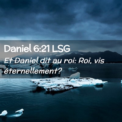 Picture 02 - Daniel 6:21 LSG - Et Daniel dit au roi: Roi, vis - Bible Verse Picture