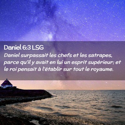 Picture 02 - Daniel 6:3 LSG - Daniel surpassait les chefs et les satrapes, - Bible Verse Picture