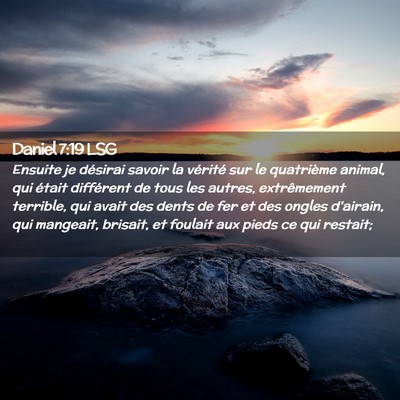 Picture 02 - Daniel 7:19 LSG - Ensuite je désirai savoir la vérité sur le - Bible Verse Picture