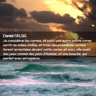 Picture 02 - Daniel 7:8 LSG - Je considérai les cornes, et voici, une autre - Bible Verse Picture