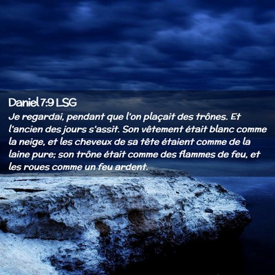 Picture 02 - Daniel 7:9 LSG - Je regardai, pendant que l'on plaçait des - Bible Verse Picture