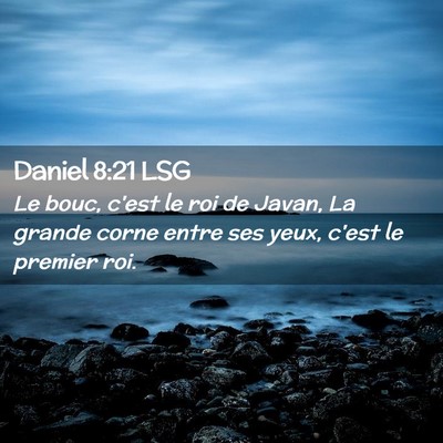 Picture 02 - Daniel 8:21 LSG - Le bouc, c'est le roi de Javan, La grande corne - Bible Verse Picture