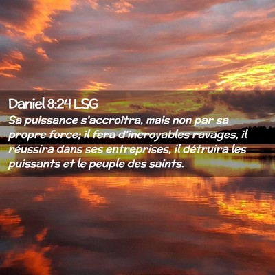 Picture 02 - Daniel 8:24 LSG - Sa puissance s'accroîtra, mais non par sa propre - Bible Verse Picture