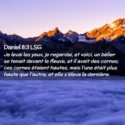 Picture 02 - Daniel 8:3 LSG - Je levai les yeux, je regardai, et voici, un - Bible Verse Picture
