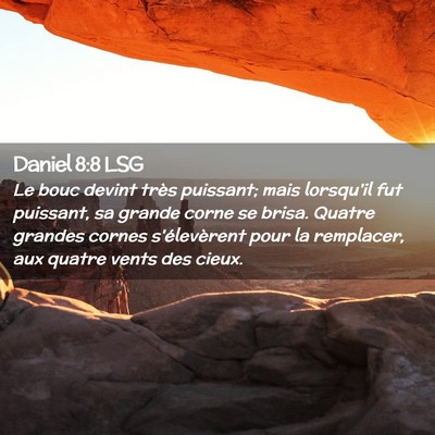 Picture 02 - Daniel 8:8 LSG - Le bouc devint très puissant; mais lorsqu'il fut - Bible Verse Picture