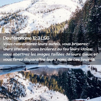 Picture 02 - Deutéronome 12:3 LSG - Vous renverserez leurs autels, vous briserez - Bible Verse Picture