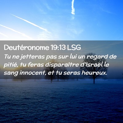Picture 02 - Deutéronome 19:13 LSG - Tu ne jetteras pas sur lui un regard de pitié, - Bible Verse Picture