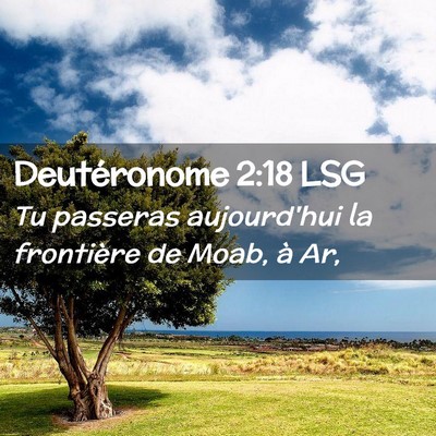 Picture 02 - Deutéronome 2:18 LSG - Tu passeras aujourd'hui la frontière de Moab, à - Bible Verse Picture