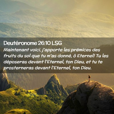 Picture 02 - Deutéronome 26:10 LSG - Maintenant voici, j'apporte les prémices des - Bible Verse Picture