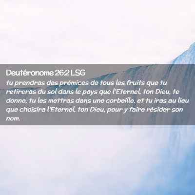 Picture 02 - Deutéronome 26:2 LSG - tu prendras des prémices de tous les fruits que - Bible Verse Picture