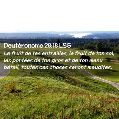 Picture 02 - Deutéronome 28:18 LSG - Le fruit de tes entrailles, le fruit de ton sol, - Bible Verse Picture