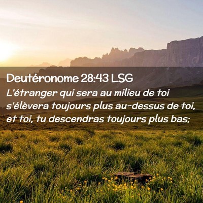 Picture 02 - Deutéronome 28:43 LSG - L'étranger qui sera au milieu de toi s'élèvera - Bible Verse Picture
