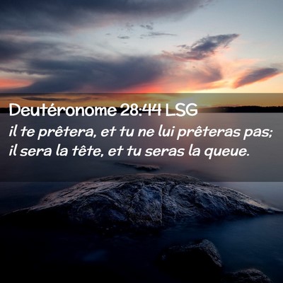 Picture 02 - Deutéronome 28:44 LSG - il te prêtera, et tu ne lui prêteras pas; il - Bible Verse Picture