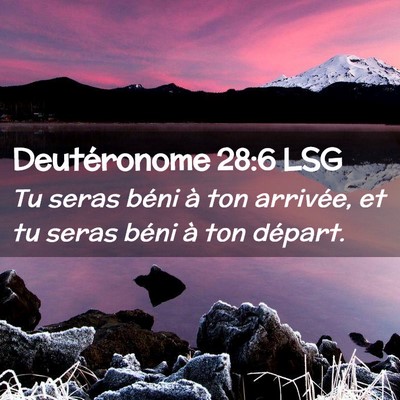 Picture 02 - Deutéronome 28:6 LSG - Tu seras béni à ton arrivée, et tu seras béni - Bible Verse Picture