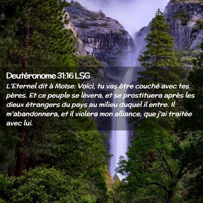 Picture 02 - Deutéronome 31:16 LSG - L'Eternel dit à Moïse: Voici, tu vas être - Bible Verse Picture
