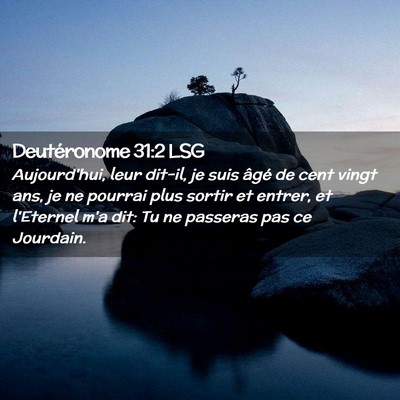 Picture 02 - Deutéronome 31:2 LSG - Aujourd'hui, leur dit-il, je suis âgé de cent - Bible Verse Picture