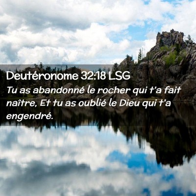Picture 02 - Deutéronome 32:18 LSG - Tu as abandonné le rocher qui t'a fait naître, - Bible Verse Picture