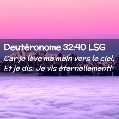 Picture 02 - Deutéronome 32:40 LSG - Car je lève ma main vers le ciel, Et je dis: Je - Bible Verse Picture