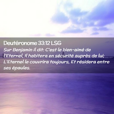 Picture 02 - Deutéronome 33:12 LSG - Sur Benjamin il dit: C'est le bien-aimé de - Bible Verse Picture