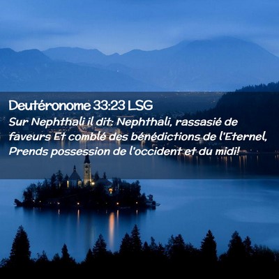 Picture 02 - Deutéronome 33:23 LSG - Sur Nephthali il dit: Nephthali, rassasié de - Bible Verse Picture