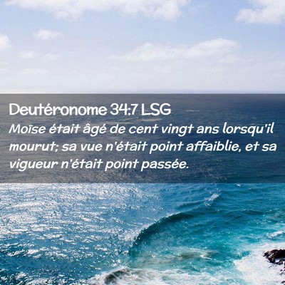 Picture 02 - Deutéronome 34:7 LSG - Moïse était âgé de cent vingt ans lorsqu'il - Bible Verse Picture