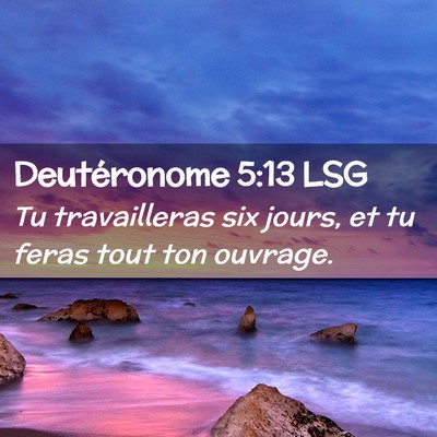 Picture 02 - Deutéronome 5:13 LSG - Tu travailleras six jours, et tu feras tout ton - Bible Verse Picture