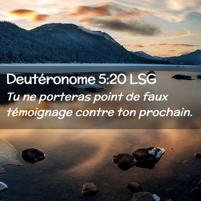 Picture 02 - Deutéronome 5:20 LSG - Tu ne porteras point de faux témoignage contre - Bible Verse Picture