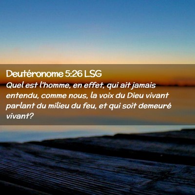 Picture 02 - Deutéronome 5:26 LSG - Quel est l'homme, en effet, qui ait jamais - Bible Verse Picture