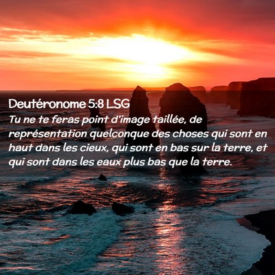 Picture 02 - Deutéronome 5:8 LSG - Tu ne te feras point d'image taillée, de - Bible Verse Picture
