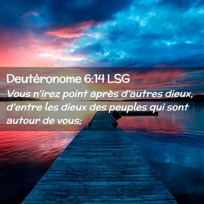 Picture 02 - Deutéronome 6:14 LSG - Vous n'irez point après d'autres dieux, d'entre - Bible Verse Picture