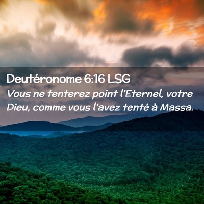 Picture 02 - Deutéronome 6:16 LSG - Vous ne tenterez point l'Eternel, votre Dieu, - Bible Verse Picture
