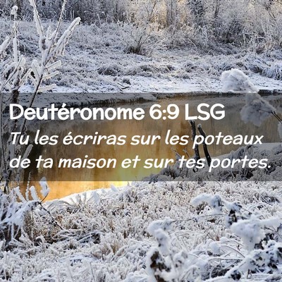 Picture 02 - Deutéronome 6:9 LSG - Tu les écriras sur les poteaux de ta maison et - Bible Verse Picture